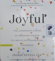 Joyful - The Surprising Power of Ordinary Things to Create Extraordinary Happiness written by Ingrid Fetell Lee performed by Ingrid Fetell Lee on Audio CD (Unabridged)